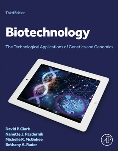 Biotechnology: The Technological Applications of Genetics and Genomics by Clark