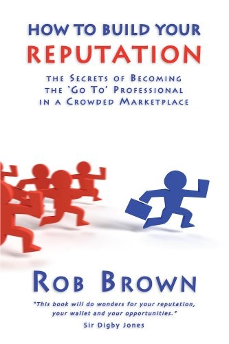 How to Build Your Reputation: The Secrets of Becoming... by Brown, Rob PaperbackFREE US DELIVERY | ISBN: 1905823118 | Quality Books