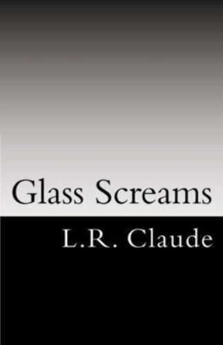Glass Screams by Claude, L. R., Brand New, Free shipping in the US