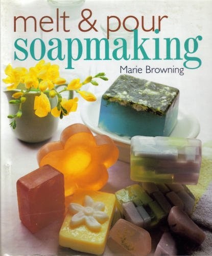 Melt & Pour Soapmaking - hardcover Browning, Marie