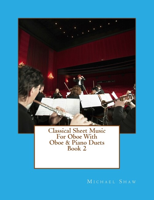 Classical Sheet Music For Oboe With Oboe & Piano Duets Book 2: Ten Easy Cla...