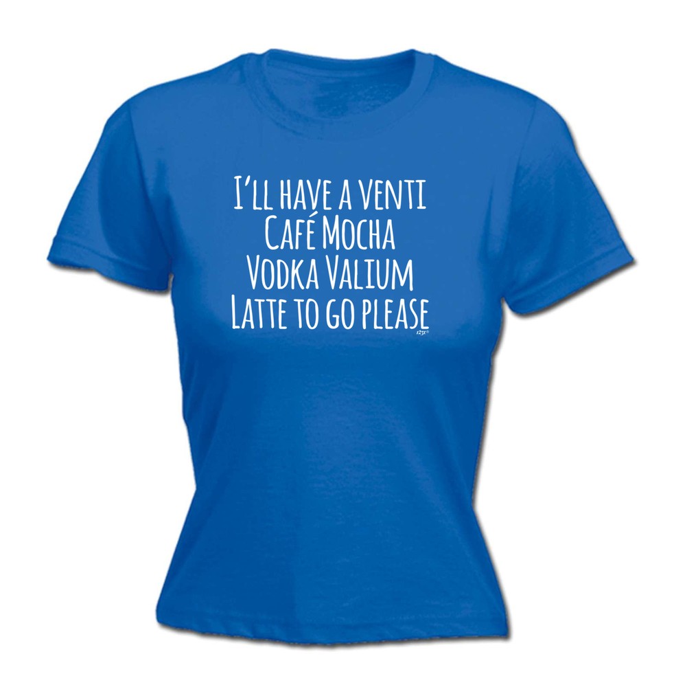 Ill Have A Vent Cafe Mocha Vodka Valium Latte - Womens T Shirt Funny T-Shirt