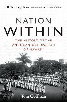 Nation Within: The History of the American Occupation of Hawai'i Coffman VERYGOO
