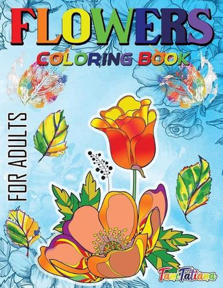 Flowers Coloring Book For Adults: Flowers, Vases, Bunches, Bouquets, Herbs, Beau
