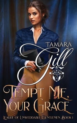 Tempt Me, Your Grace: 1 (League of Unwe..., Tamara Gill