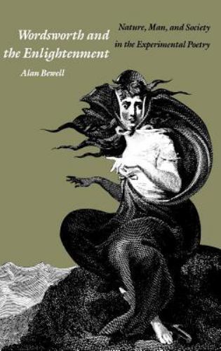 Wordsworth and the Enlightenment : Nature, Man, and Society in the Experiment...