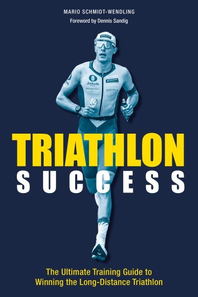 Triathlon Success : The Ultimate Training Guide to Winning the Long-distance ...