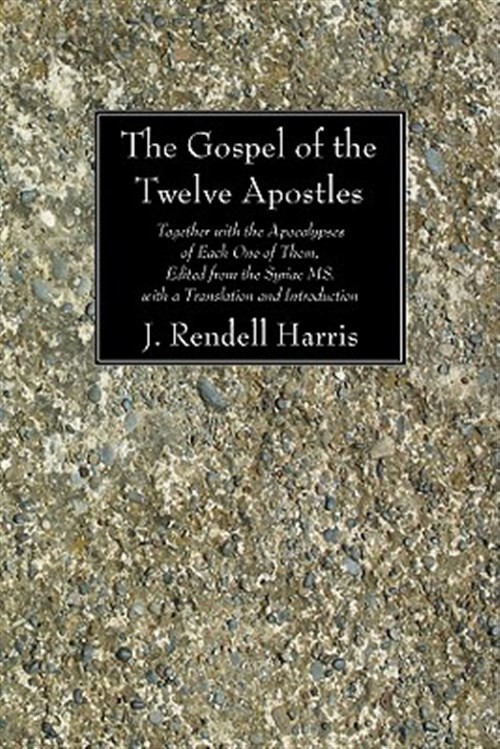 Gospel of the Twelve Apostles : Together With the Apocalypses of Each One of ...