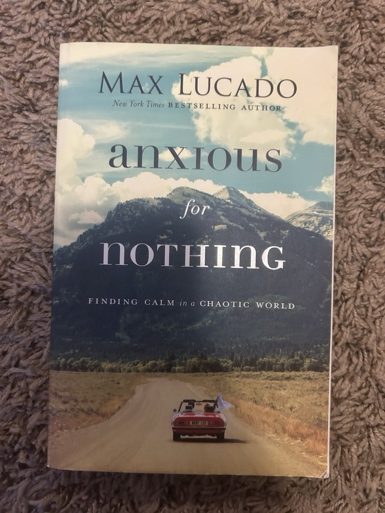 Anxious for Nothing : Finding Calm in a Chaotic World by Max Lucado