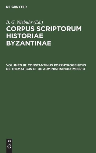 Constantinus Porphyrogenitus de Thematibus Et de Administrando Imperi (Hardback)
