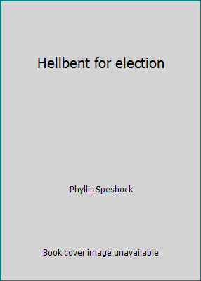 Hellbent for election by Phyllis Speshockby Phyllis Speshock | HC | Good