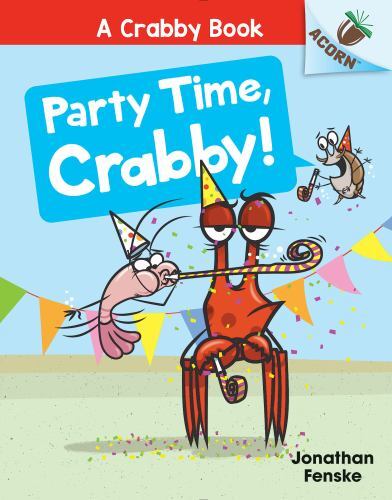 Party Time, Crabby!: an Acorn Book (a Crabby Book #6) by Jonathan Fenske ...