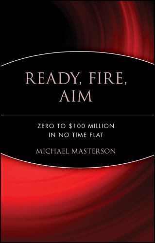 Ready, Fire, Aim: Zero to $100 Million in No Time Flat by Masterson, Michaelby Masterson, Michael | HC | VeryGood