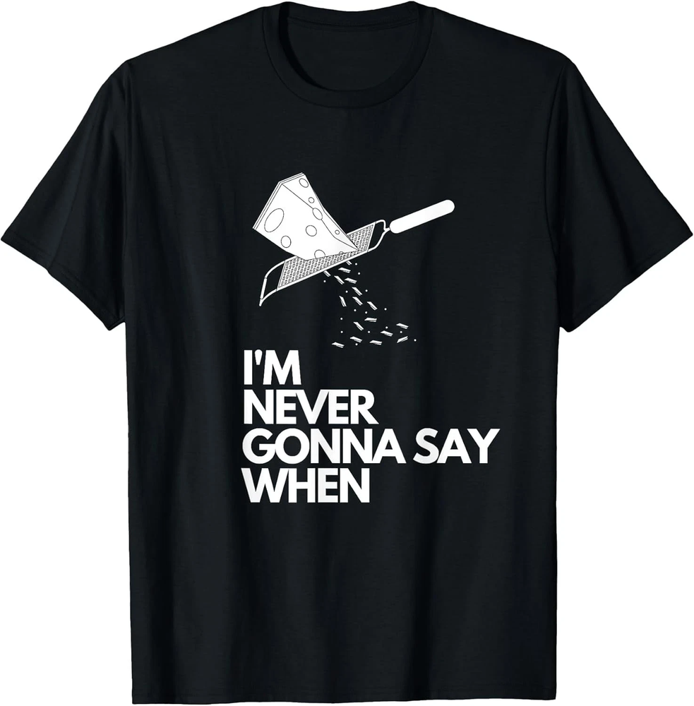 Funny Parmesan Cheese Lovers - Never Gonna Say When Unisex T-Shirt