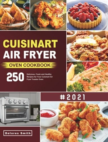 Cuisinart Air Fryer Oven Cookbook with 250 Healthy & Delicious Recipes