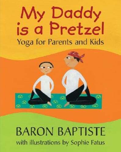 My Daddy Is a Pretzel: Yoga for Parents and Kids by Baron Baptiste: Used