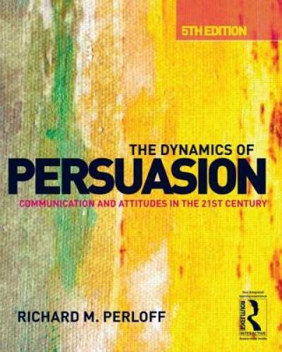 The Dynamics of Persuasion: Communication and Attitudes in the 21st Centu - GOOD