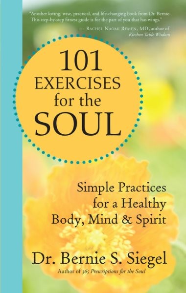 101 Exercises for the Soul : Simple Practices for a Healthy Body, Mind, & Spi...