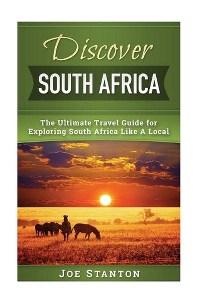 Discover South Africa: The Ultimate Travel Guide for Exploring South Africa Like
