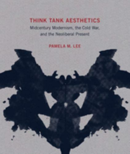 Think Tank Aesthetics : Midcentury Modernism, the Cold War, and the Neolibera...