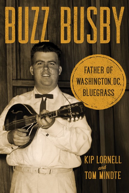 Buzz Busby: Father of Washington, DC, Bluegrass Paperback by Kip Lornell