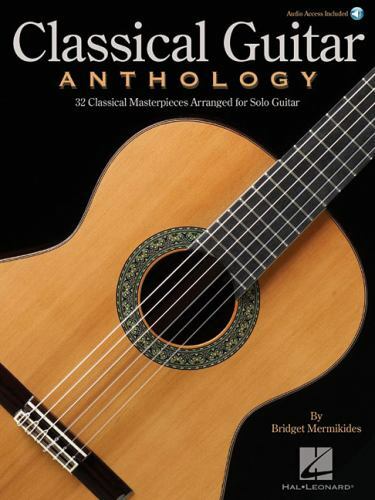 Classical Guitar Anthology : 32 Classical Masterpieces Arranged for Solo Guit...