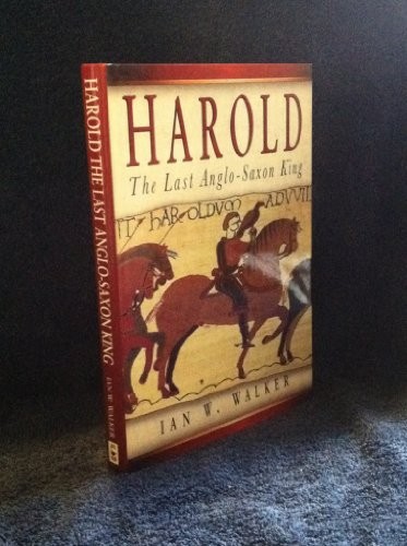 Harold: The Last Anglo-Saxon King, Walker, Ian W.