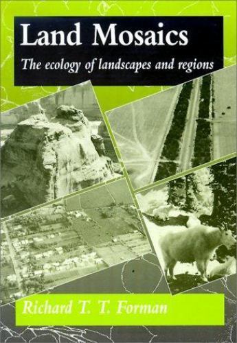Land Mosaics : The Ecology of Landscapes and Regions by Richard T. T. Forman ...