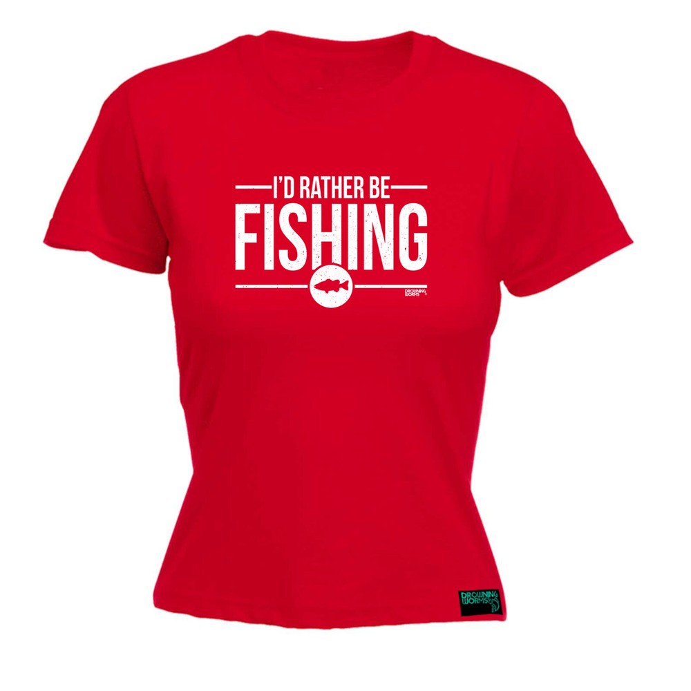 Fishing Dw Id Rather Be - Womens T Shirt Funny T-Shirt Novelty gift tshirt