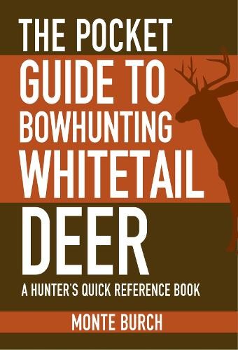 Monte Burch The Pocket Guide to Bowhunting Whitetail Deer (Paperback)