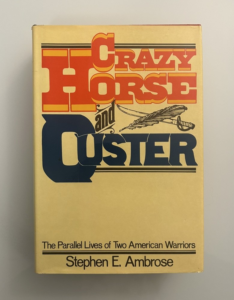 Crazy Horse and Custer by Stephen E Ambrose 1975 Book Club Edition HC/DJ VG+