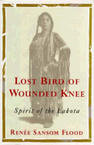 Lost Bird of Wounded Knee: Spirit of the Lakota by Renee Sansom Flood: Used
