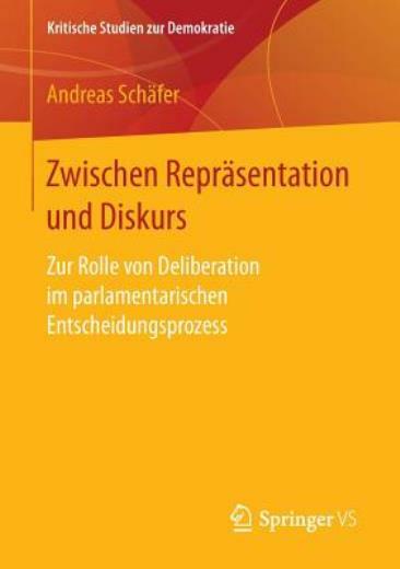 Zwischen Repr?Sentation Und Diskurs: Zur Rolle Von Deliberation Im Parlamen...