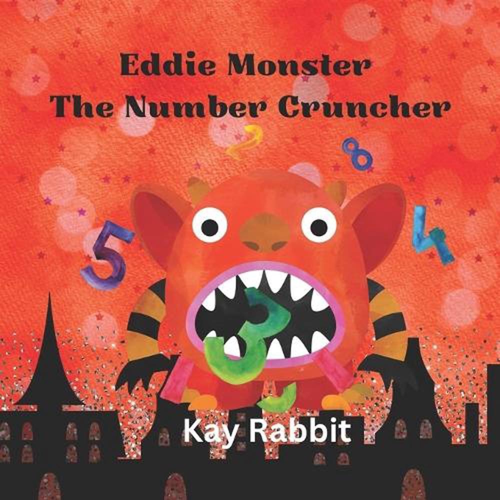 Monster Eddie The Number Cruncher: Learning How To Count from 1 to 10 by Kay Rab