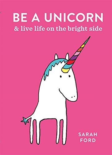 Be a Unicorn: and Live Life on the Bright Side by Ford, Sarah Book The Fast FreeFREE US DELIVERY | ISBN: 1846015448 | Quality Books