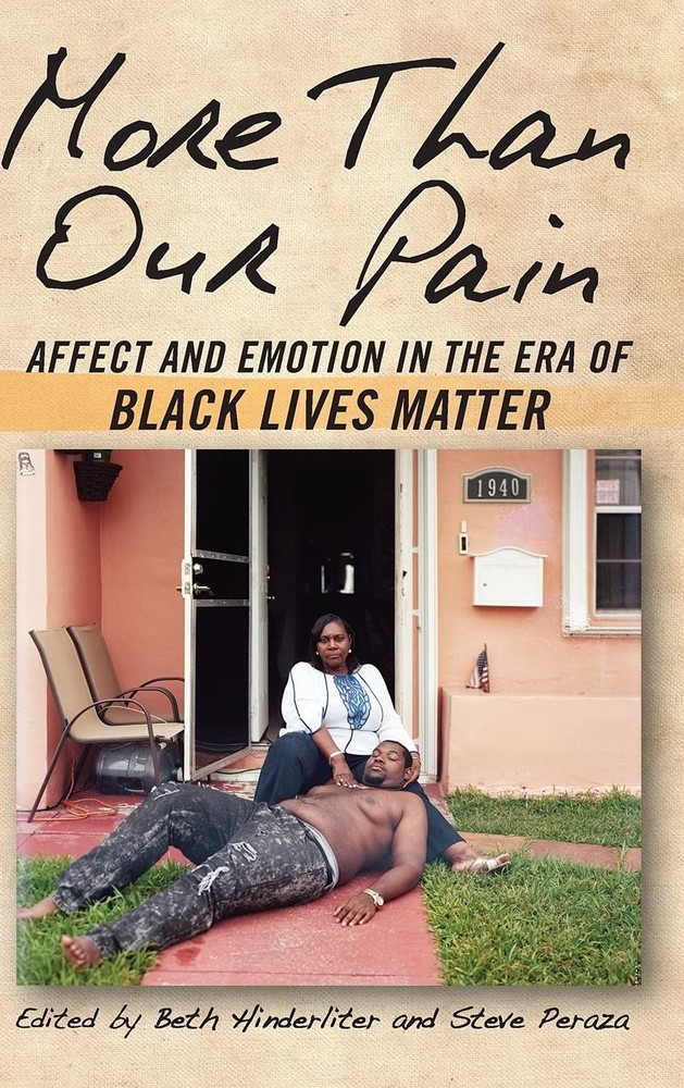 More Than Our Pain: Affect and Emotion in the Era of Black Lives Matter (Afr...