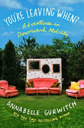 You're Leaving When?: Adventures in Downward Mobility by Gurwitch, Annabelleby Gurwitch, Annabelle | HC | VeryGood