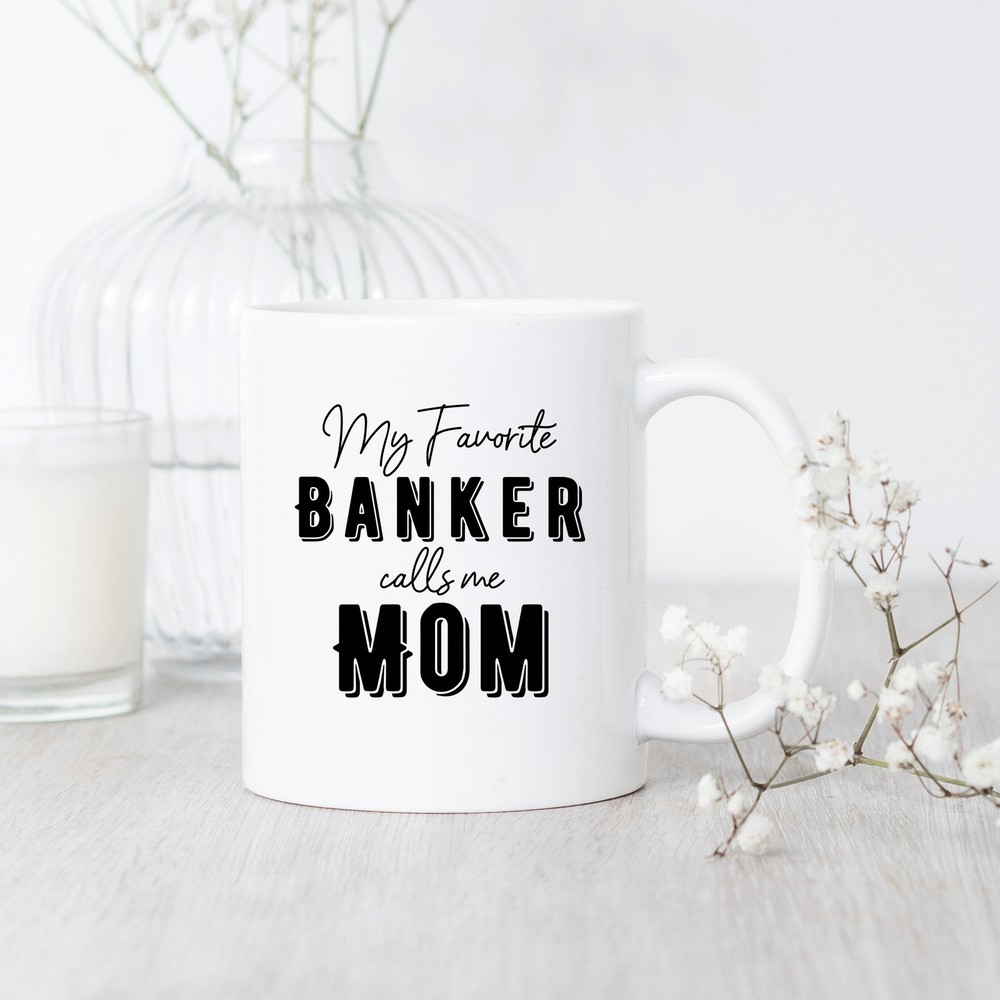 Banker Mom Gift Mug - My Favorite Banker Calls Me Mom Coffee Cup