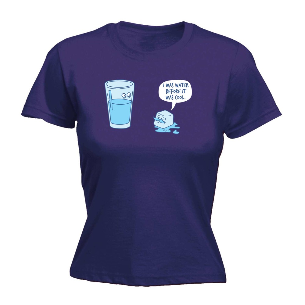 Was Water Before It Cool - Womens T Shirt Funny T-Shirt Novelty gift tshirt