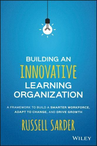 Building an Innovative Learning Organization : A Framework to Build a Smarter...
