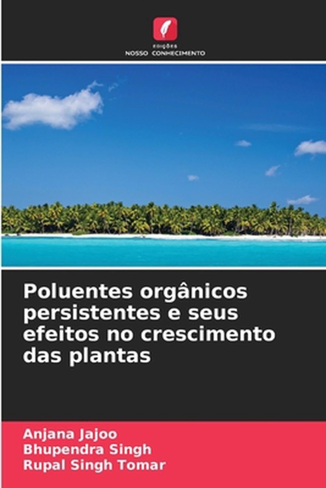 Poluentes orgnicos persistentes e seus efeitos no crescimento das plantas by Anj