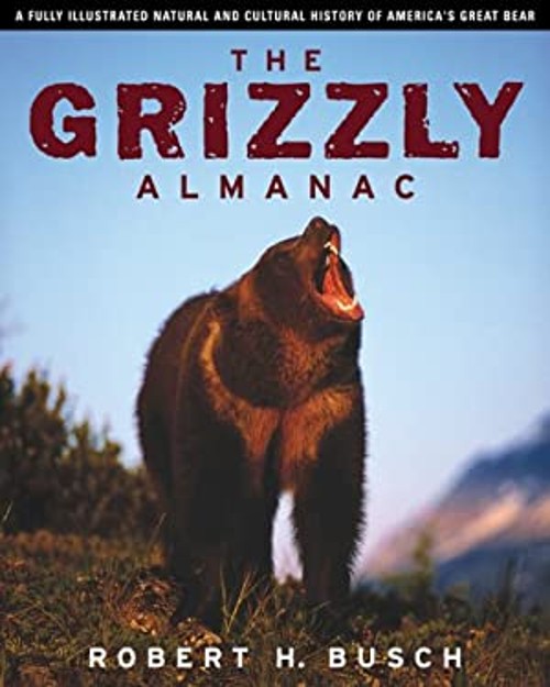 The Grizzly Almanac : A Fully Illustrated Natural and Cultural HiFree US Delivery | ISBN:1585741434