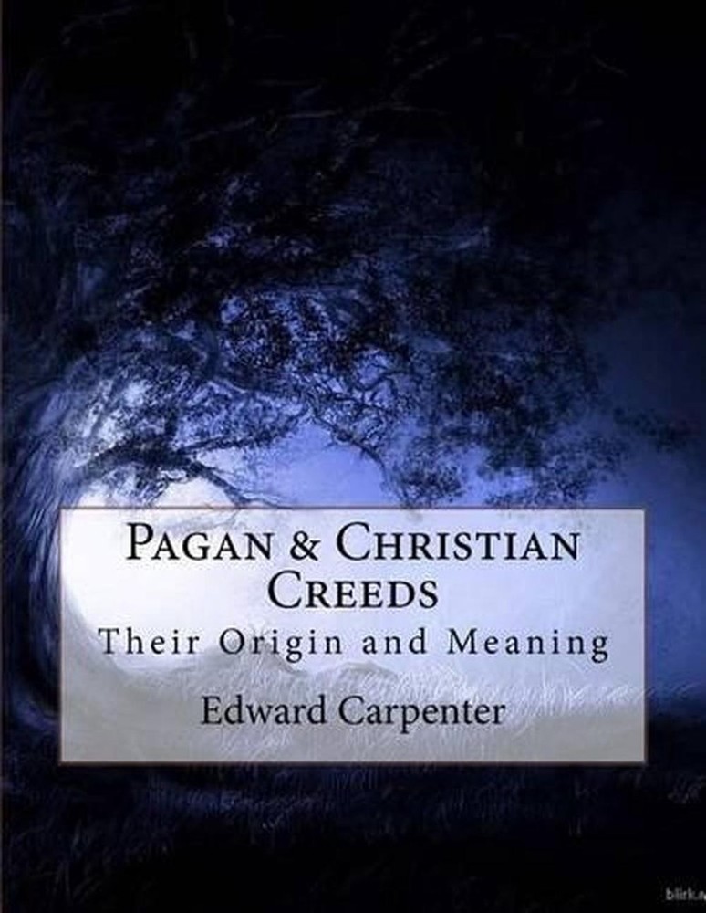 Pagan & Christian Creeds: Their Origin and Meaning by Edward Carpenter (English)