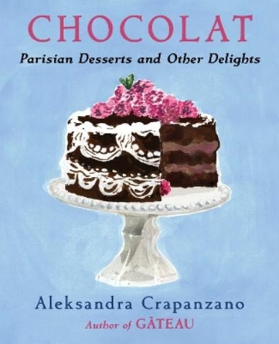 Aleksandra Crapanzano Chocolat (Hardback) Essential Parisian RecipesAnother great item from Rarewaves USA | Free delivery!