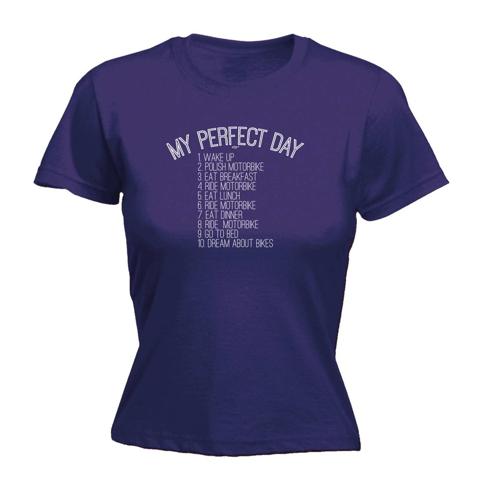 My Perfect Day Motorbike - Womens T Shirt Funny T-Shirt Novelty gift tshirt