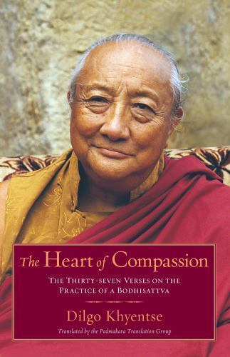 Heart of Compassion : The Thirty-seven Verses on the Practices of a Bodhisatt...