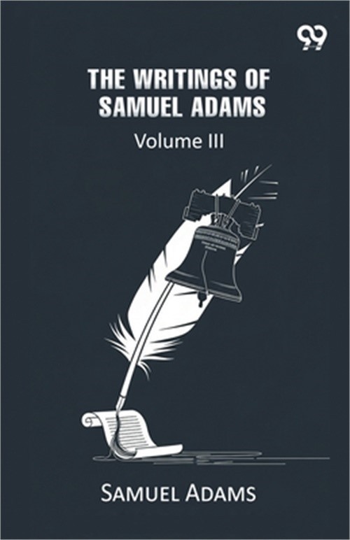 The Writings Of Samuel Adams: Volume III (Paperback or Softback)