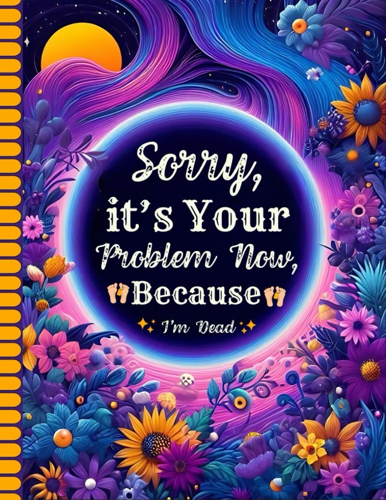 Sorry, it’s Your Problem Now, Because I'm Dead: The Final Wishes Planner makes i