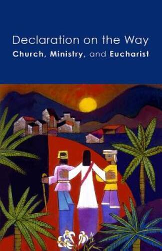 Declaration on the Way: Church, Ministry, and Eucharist - Paperback - GOOD