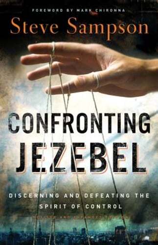 Confronting Jezebel: Discerning and Defeating the Spirit of Control by Sampson